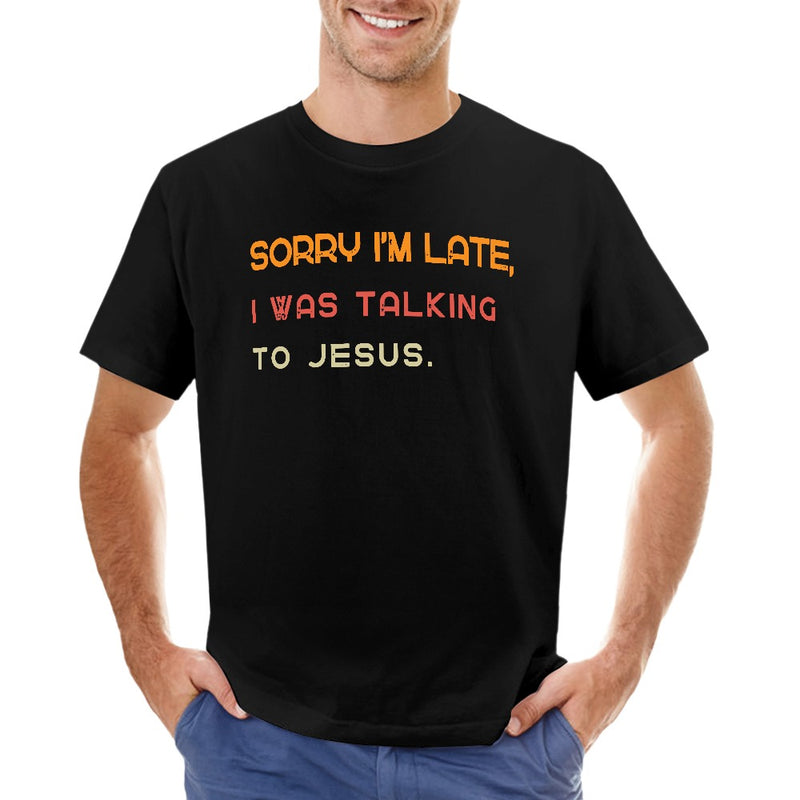 Sorry, Was Talking to Jesus T-Shirt - Unisex